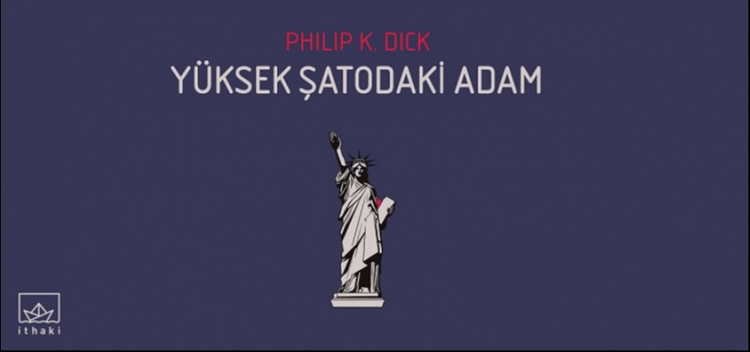 Tarihin Ters Yz Edildii Bir Roman: Yksek atodaki Adam